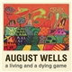 August Wells - A Living and a Dying Game