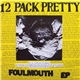 12 Pack Pretty - Foulmouth EP