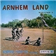 Indigenous Australians - Arnhem Land Volume 3: Authentic Australian Aboriginal Songs And Dances