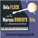 Béla Fleck And The Marcus Roberts Trio - Across The Imaginary Divide