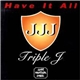 Triple J - Have It All