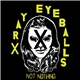 Xray Eyeballs - Not Nothing