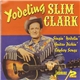 Yodeling Slim Clark - Singin' Yodelin' Guitar Pickin' Cowboy Songs