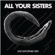 All Your Sisters - Uncomfortable Skin