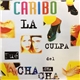 Caribo - La Culpa Fue Del Cha Cha Cha