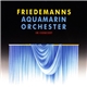 Friedemanns Aquamarin Orchester - In Concert
