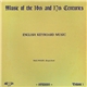 Paul Wolfe - Music Of The 16th And 17th Centuries, Volume 1: English Keyboard Music