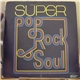 Various - Super Pop Rock And Soul