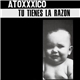 Atoxxxico - Tu Tienes La Razon