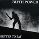 Blyth Power - Better To Bat