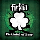 Firkin - Firkinful Of Beer