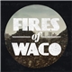 Fires Of Waco - The Journey Slow