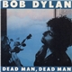 Bob Dylan - Dead Man, Dead Man