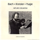 Arturo Delmoni - Bach • Kreisler • Ysaÿe