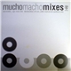 Mucho Macho - Mixes