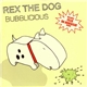 Rex The Dog - Bubblicious