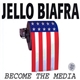 Jello Biafra - Become The Media