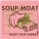 Soup Moat - Enjoy Your Hobbies