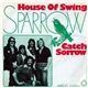 Sparrow - House Of Swing / Catch Sorrow