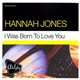 Hannah Jones - I Was Born To Love You