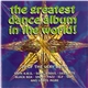 Various - The Greatest Dance Album In The World!