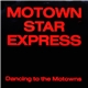 Motown Star Express - Dancing To The Motowns