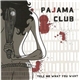 Pajama Club - Tell Me What You Want