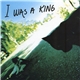 I Was A King - Not Like This
