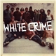 White Crime - White Crime