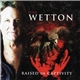 John Wetton - Raised In Captivity