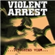 Violent Arrest - Distorted View