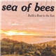 Sea Of Bees - Build A Boat To The Sun