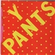 Y Pants - Y Pants