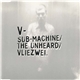 V - Sub-Machine / The Unheard / Vliezwei