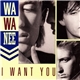 Wa Wa Nee - I Want You