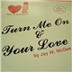 Jay W. McGee - Turn Me On / Your Love