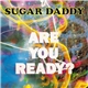 Sugar Daddy - Are You Ready?