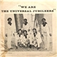 Universal Jubileers - We Are The Universal Jubileers