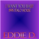 Eddie D. - I Want You Baby (1995 Italo House)