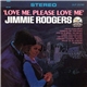 Jimmie Rodgers - Love Me, Please Love Me