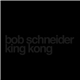 Bob Schneider - King Kong