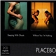 Placebo - Sleeping With Ghosts / Without You I'm Nothing