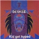 Deskee - Kid Get Hyped