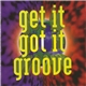 Various - Get It, Got It, Groove