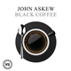 John Askew - Black Coffee