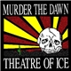 Theatre Of Ice - Murder The Dawn