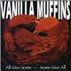 Vanilla Muffins - All Give Some -- Some Give All