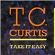 T.C. Curtis - Take It Easy