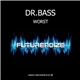 Dr. Bass - Worst