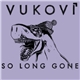 Vukovi - So Long Gone